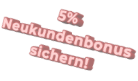 5% Neukundenbonus sichern!